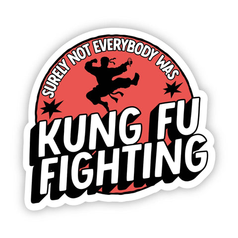 "Surely not everybody was Kung Fu fighting" Snarky Sticker
