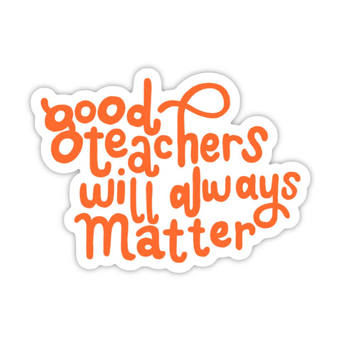 "Good teachers will always matter" Back to School Sticker