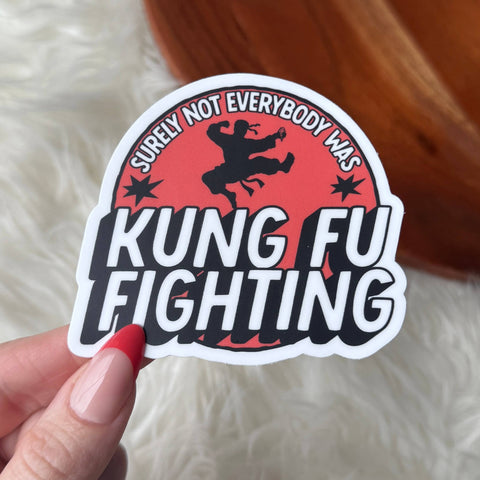 "Surely not everybody was Kung Fu fighting" Snarky Sticker
