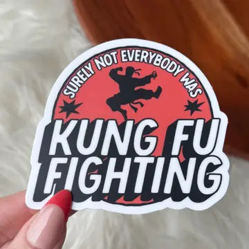 "Surely not everybody was Kung Fu fighting" Snarky Sticker