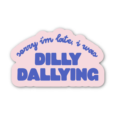 Sorry I'm late, I was dilly dallying sticker