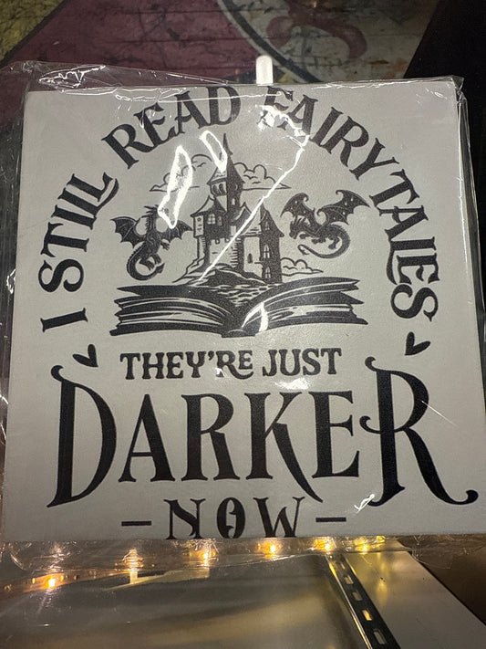I still read fairytales they’re just darker now sign